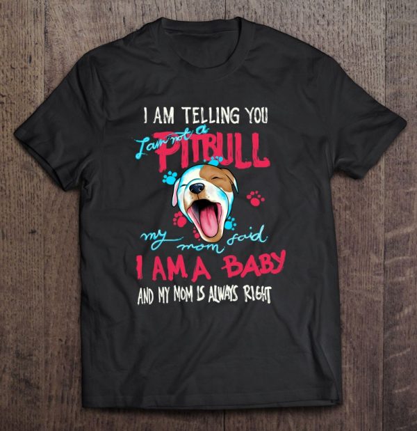 Cute Pitbull Gift Mom Said I’m A Baby Pit Bull Pitbulls