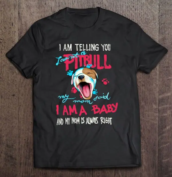 Cute Pitbull Gift Mom Said I’m A Baby Pit Bull Pitbulls
