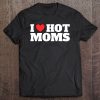 I Love Hot Moms Novelty Gift