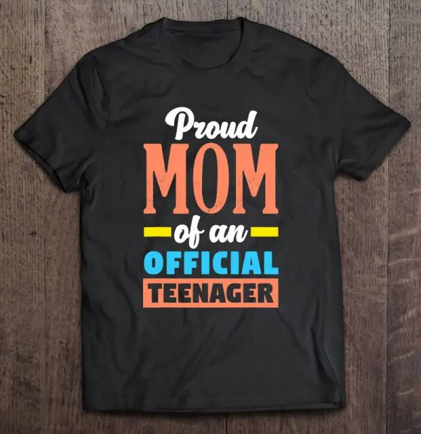 Proud Mom Of An Official Teenager 13Rd Birthday 13 Years