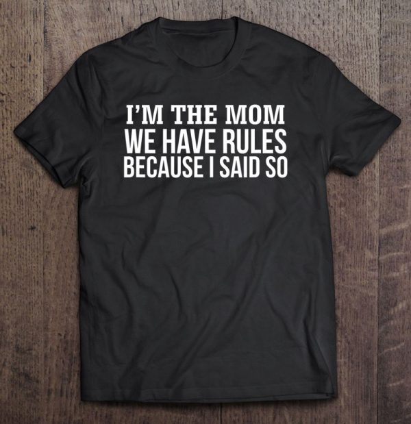 I’m The Mom We Have Rules Because I Said So