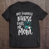 Womens Rn Mom Gift My Favorite Nurse Calls Me Mom Saying