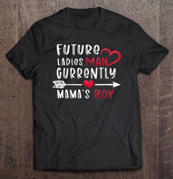 Boy Valentine Tshirt A Future Ladies Man Current Mama’s Boy