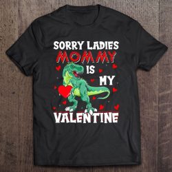 Sorry Ladies Mommy Is My Valentine Dinosaur Valentine’s Day