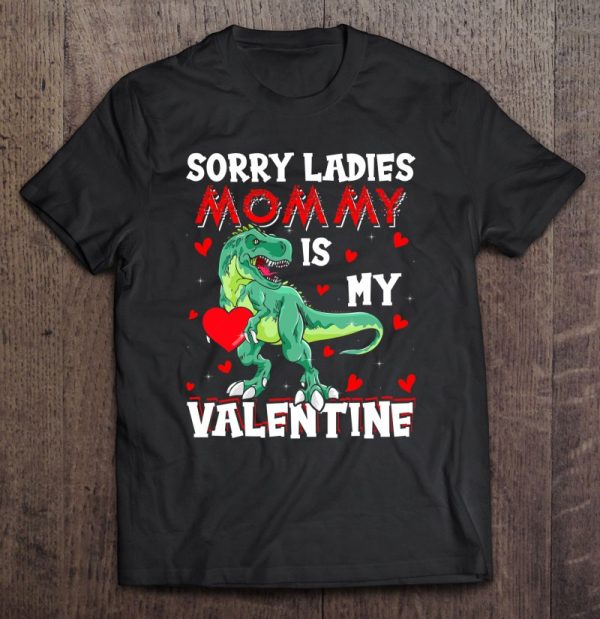 Sorry Ladies Mommy Is My Valentine Dinosaur Valentine’s Day