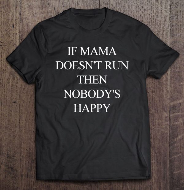 If Mama Doesn’t Run Then Nobody’s Happy