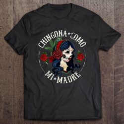 Chingona Como Mi Madre Roses Sugar Skull Lady