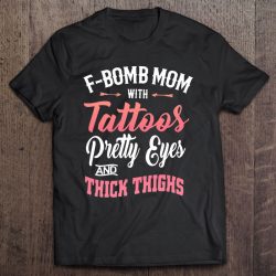 Funny F-Bomb Mom With Tattoos Pretty Eyes And Thick Thighs