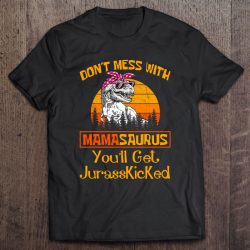 Don’t Mess With Mamasaurus T Rex Mama Gifts
