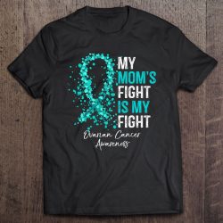 My Mom’s Fight Is My Fight – Ovarian Cancer Awareness Gifts