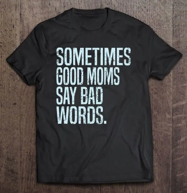 Sometimes Good Moms Say Bad Words, Funny Mom