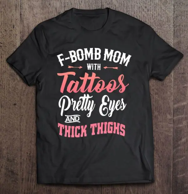 Funny F-Bomb Mom With Tattoos Pretty Eyes And Thick Thighs