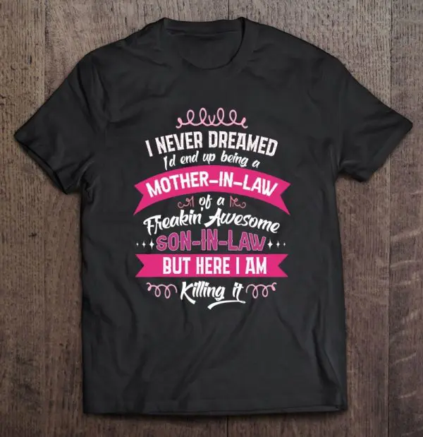 I Never Dreamed I’d End Up Being A Mother-In-Law Gift Funny
