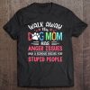 Walk Away This Dog Mom Has Anger Issues And A Serious Dislike For Stupid People