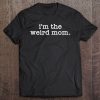 I’m The Weird Mom Funny Mother’s Day Son Daughter