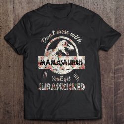 Don’t Mess With Mamasaurus You’ll Get Jurasskicked Floral Version