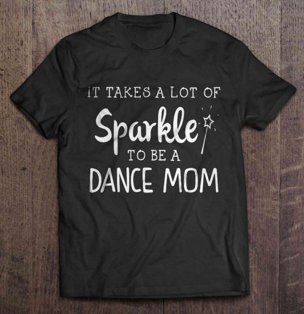 It Takes A Lot Of Sparkle To Be A Dance Mom