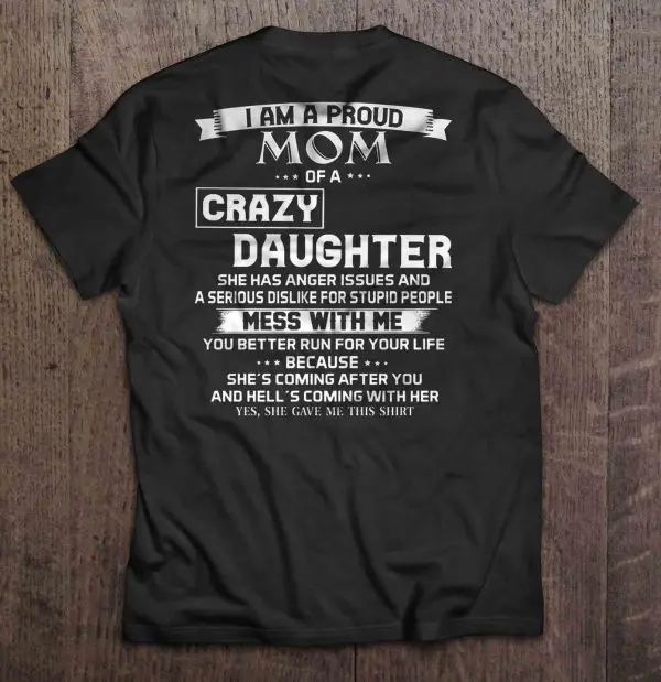 I Am A Proud Mom Of A Crazy Daughter Mess With Me You Better Run For Your Life