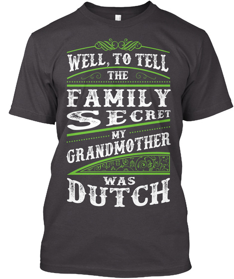 to tell a family secret my grandmother was dutch