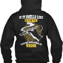 if it smells like chicken you're holding it wrong shirt