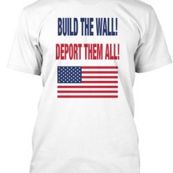 build a wall deport them all