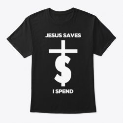 jesus saves i spend sweatshirt