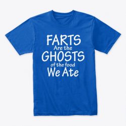 farts are the ghosts of food we ate