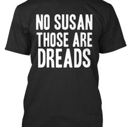 no susan those are dreads