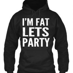 im fat lets party tshirt