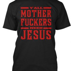 you mother fuckers need jesus