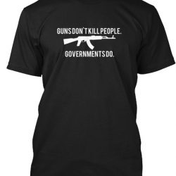 guns dont kill people the government does