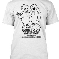 born to die world is a fuck shirt