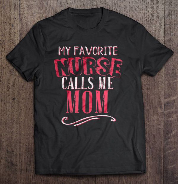 My Favorite Nurse Calls Me Mom