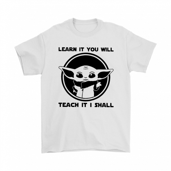 learn it you will teach it i shall