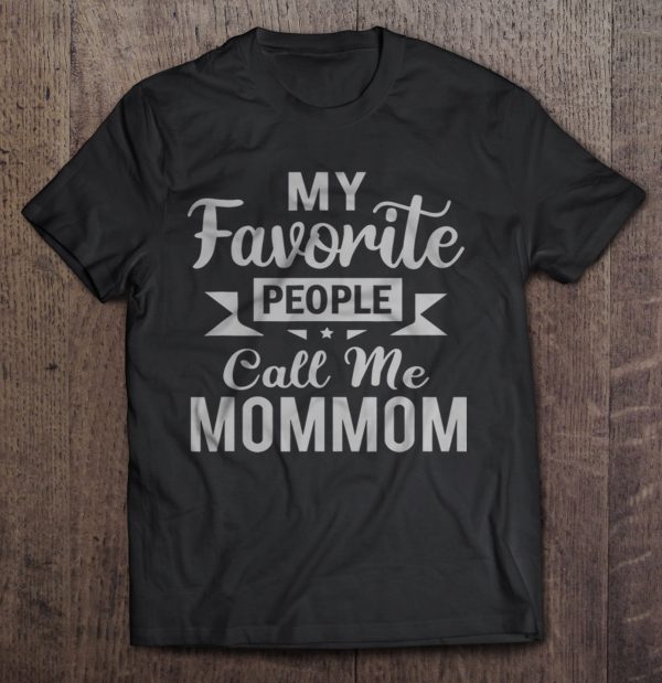 My Favorite People Call Me Mommom