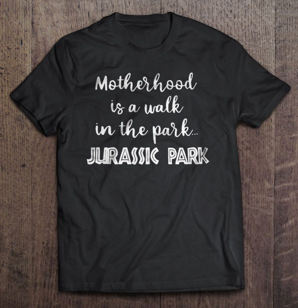 Motherhood Is A Walk In The Park Jurassic Park
