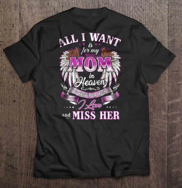 All I Want Is For My Mom In Heaven To Know How Much I Love And Miss Her