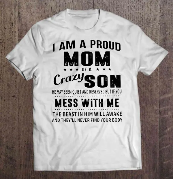 I Am A Proud Mom Of A Crazy Son He May Seem Quiet And Reserved