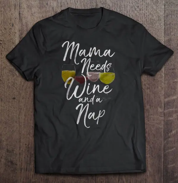 Mama Needs Wine And A Nap