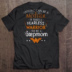 Anyone Can Be A Mother It Takes A Fearless Warrior To Be A Stepmom