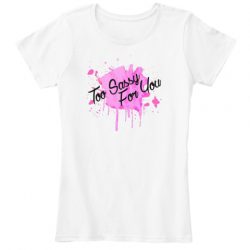 to sassy for you shirt