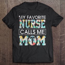 My Favorite Nurse Calls Me Mom Floral Version