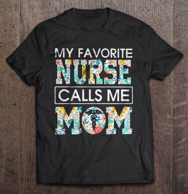 My Favorite Nurse Calls Me Mom Floral Version