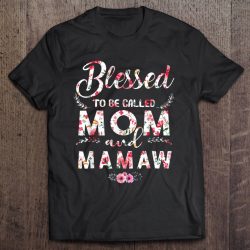 Blessed To Be Called Mom And Mamaw Floral Version
