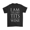 i am the god of tits and wine shirt
