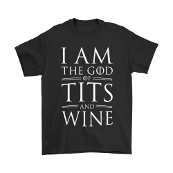 i am the god of tits and wine shirt