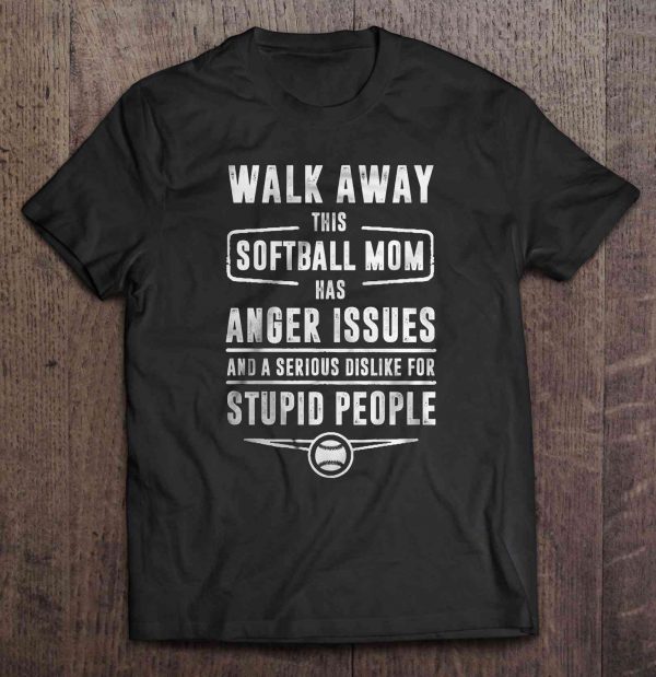 Walk Away This Softball Mom Has Anger Issues And A Serious Dislike For Stupid People