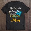 My Favorite Fishing Buddy Calls Me Mom