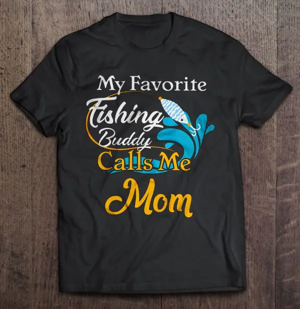 My Favorite Fishing Buddy Calls Me Mom
