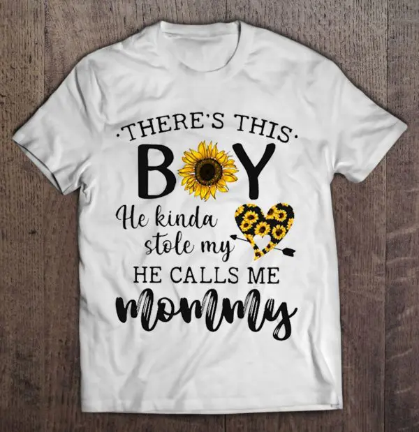 There’s This Boy He Kinda Stole My Heart He Calls Me Mommy Sunflower Version